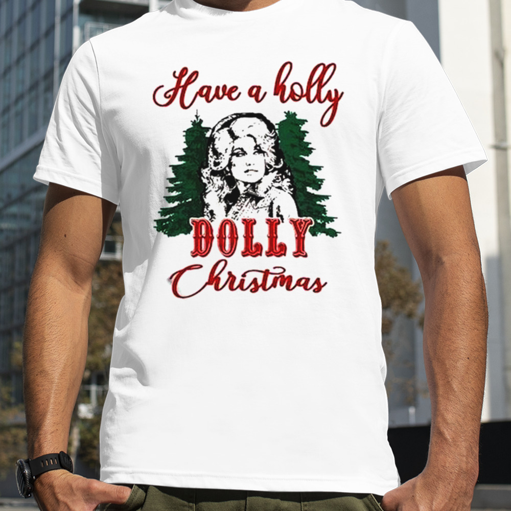 Have A Holly Dolly Christmas T-shirt