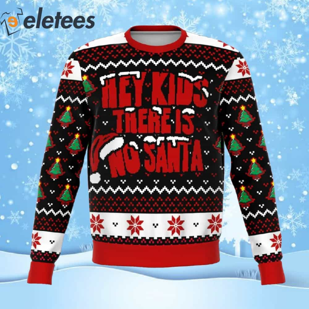 Hey Kids There Is No Santa Ugly Christmas Sweater