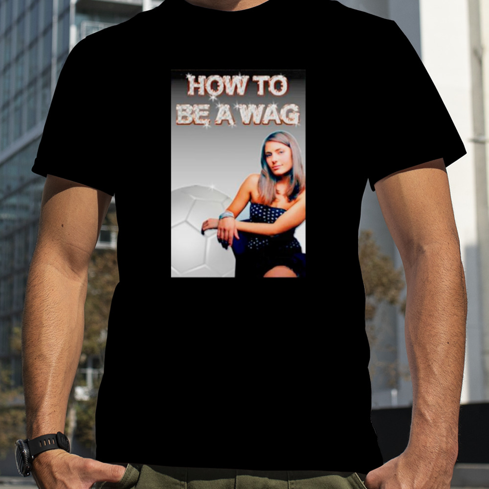 How to be a wag shirt