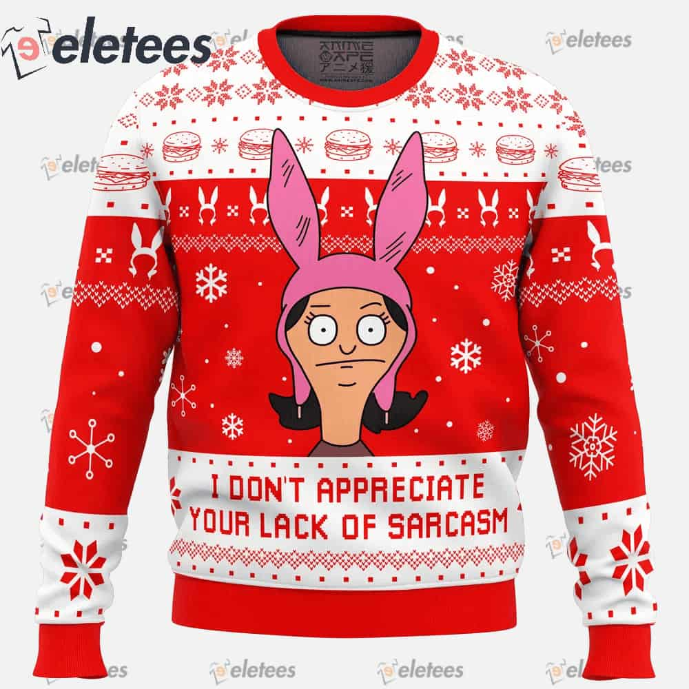 I Dont Appreciate Your Lack of Sarcasm Bob's Burgers Ugly Christmas Sweater