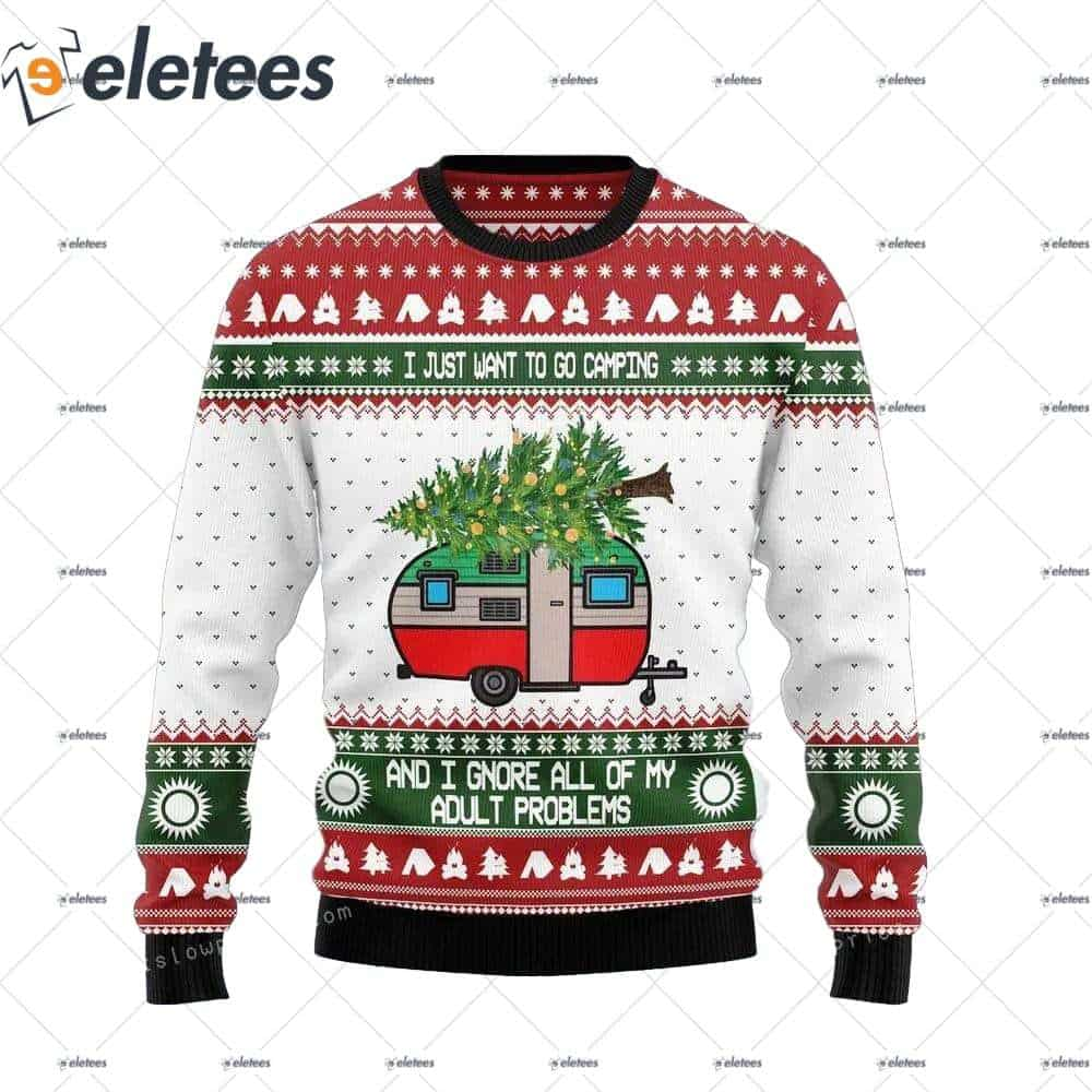 I Just Want To Go Camping And I Gnore All Of My Adult Problems Christmas Ugly Sweater Party