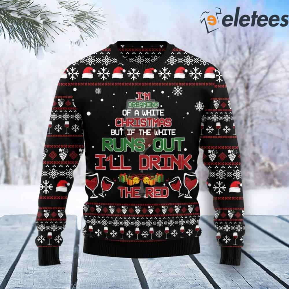 I'm Dreaming Of A White Christmas Red Wine Ugly Christmas Sweater