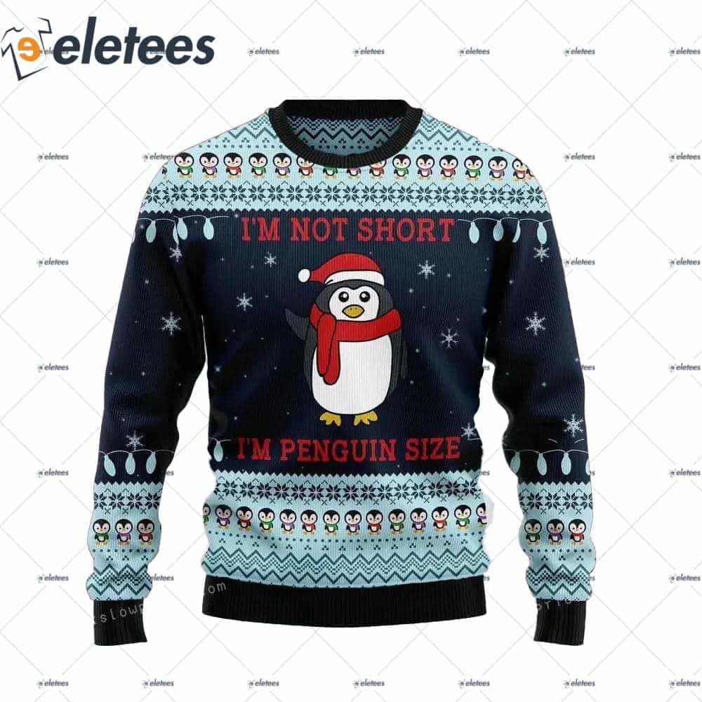 I'm Not Short I'm Penguin Size Christmas Ugly Sweater