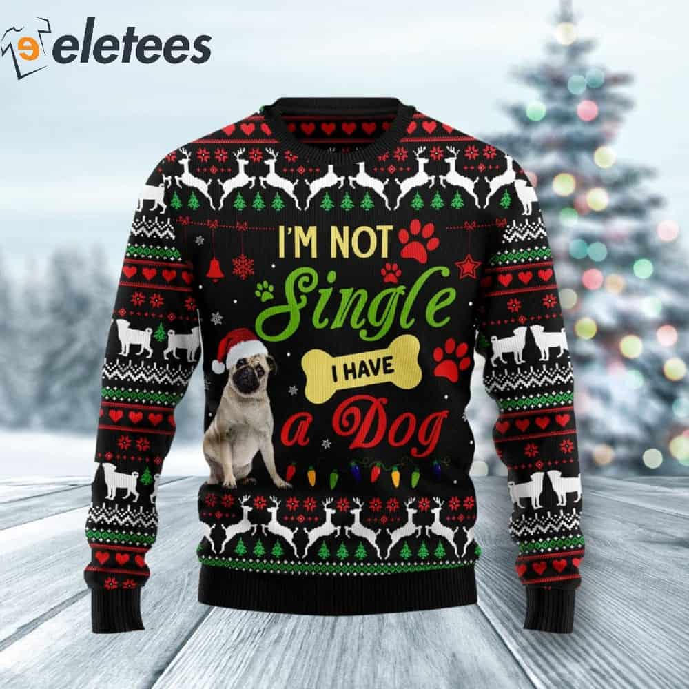 I'm Not Single I Have A Pug Ugly Christmas Sweater