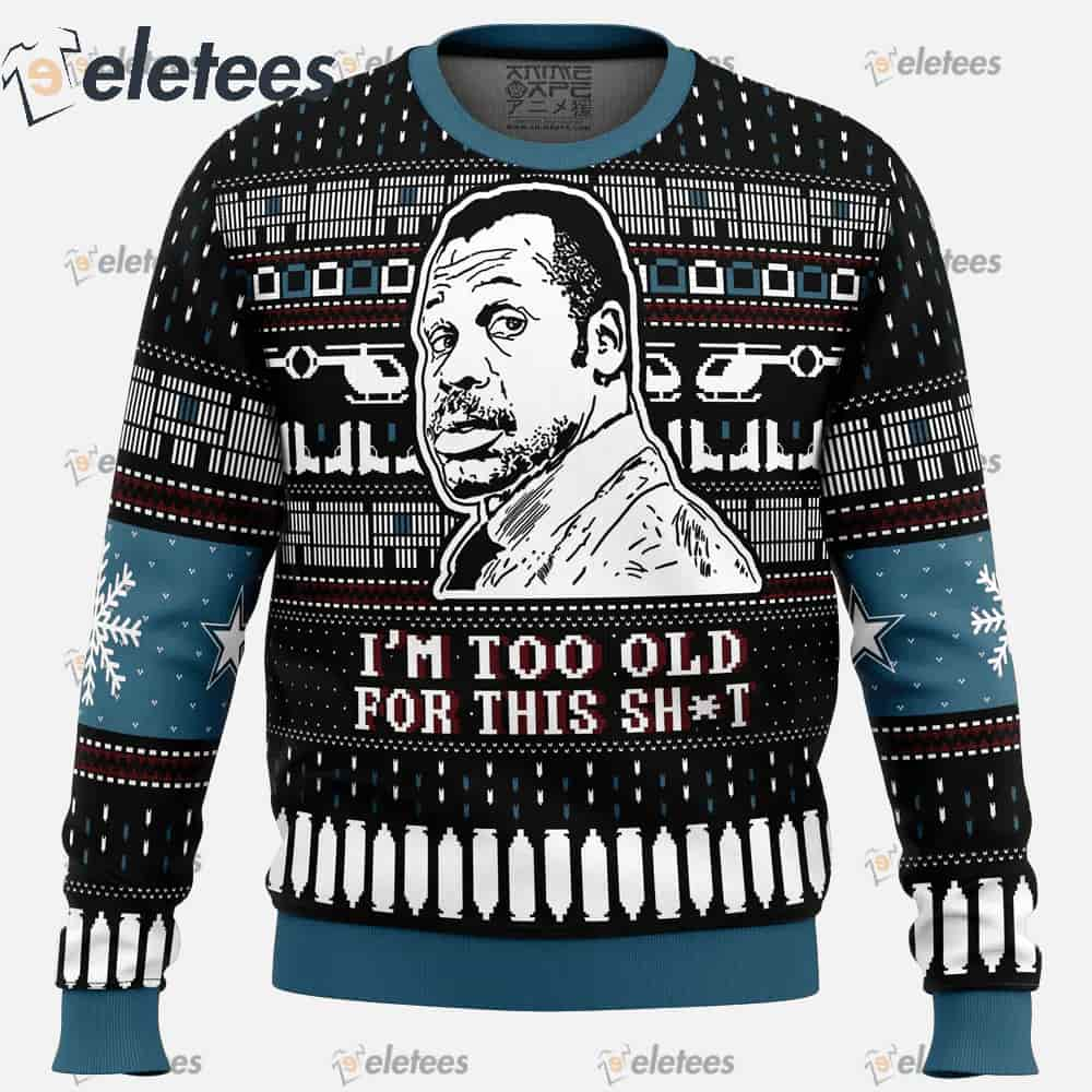 I'm Too Old For This Shit Danny Glover Lethal Weapon Ugly Christmas Sweater