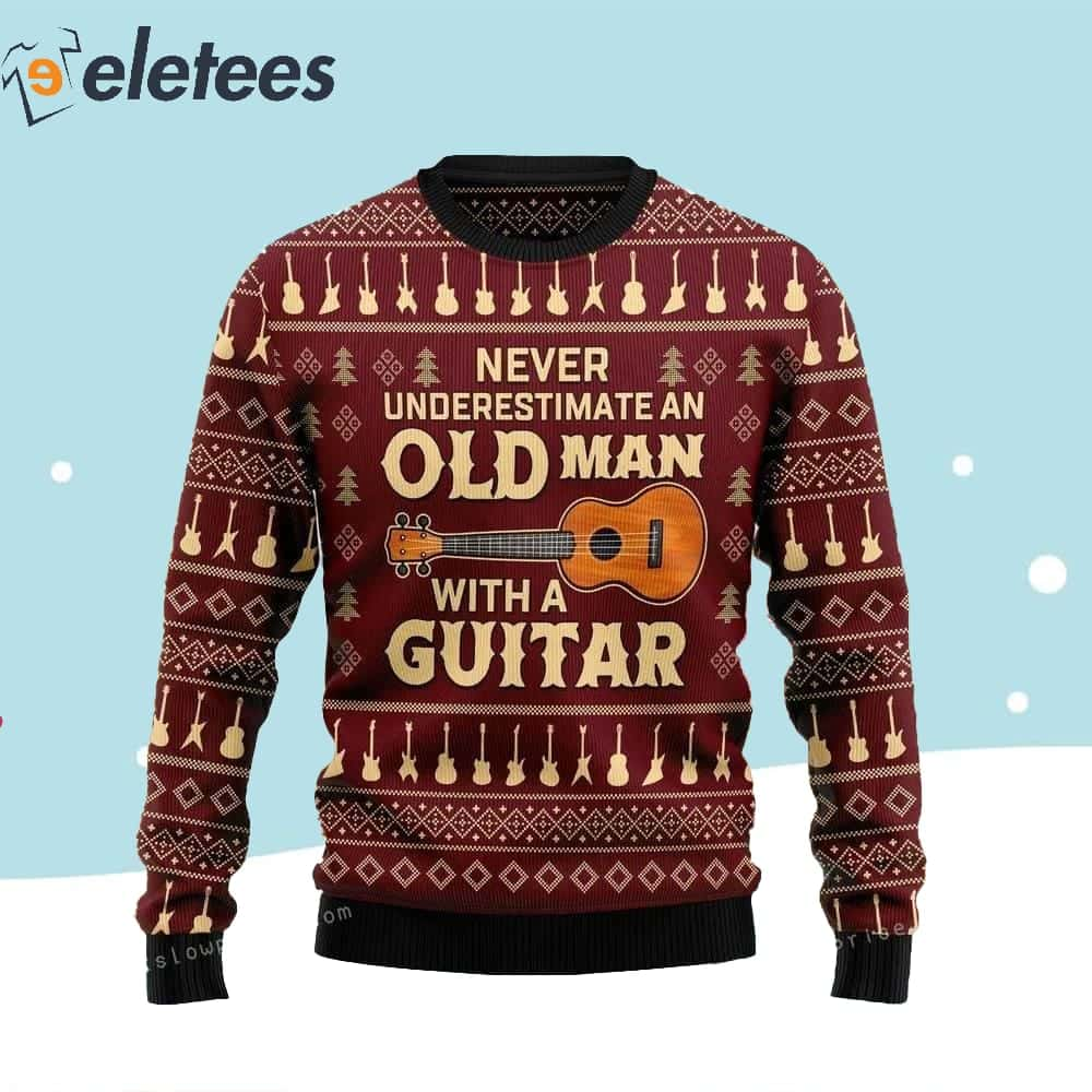 Never Underestimate An Old Man With A Guitar Ugly Sweater