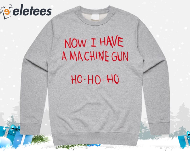 Now I Have A Machine Gun Ho Ho Ho Ugly Christmas Sweater