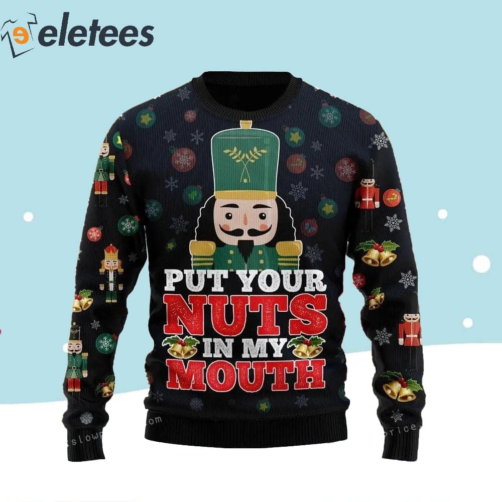 Nut Cracker Put Your Nuts In My Mouth Ugly Sweater