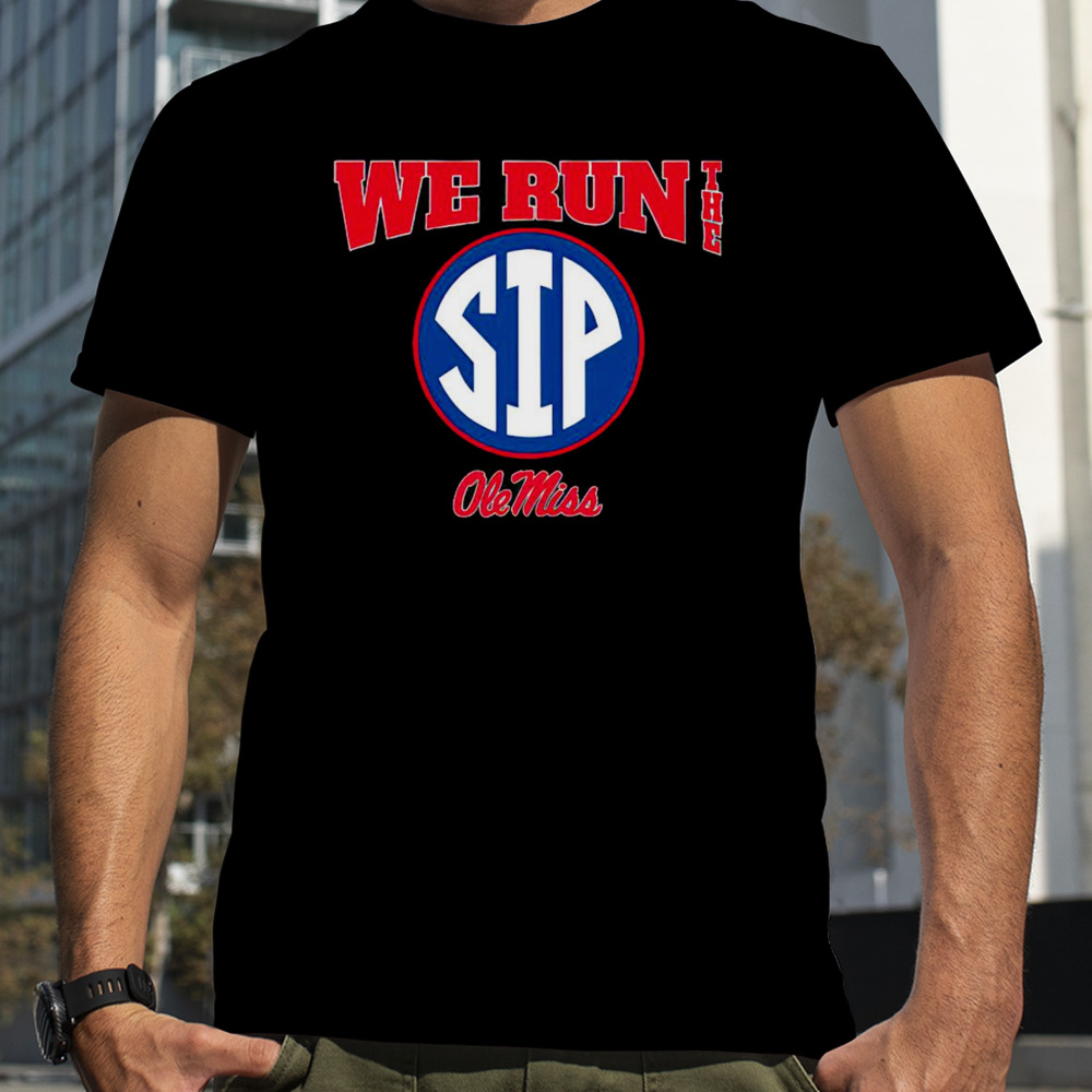 Ole Miss Football we run the sip shirt