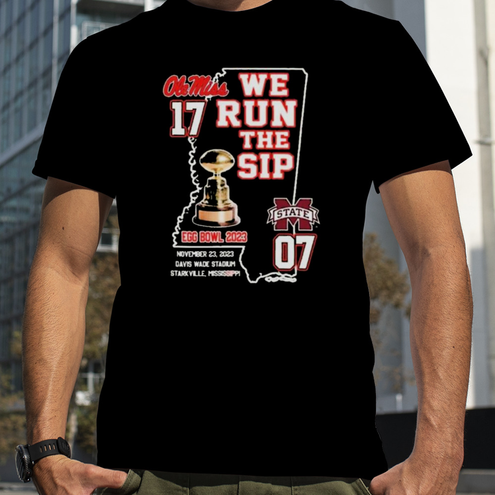 Ole Miss Rebels We Run The Sip Egg Bowl 2023 Beat Msu T-shirt