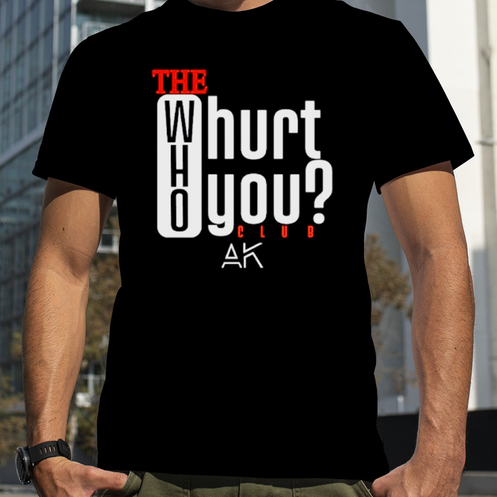 The who hurt you club shirt