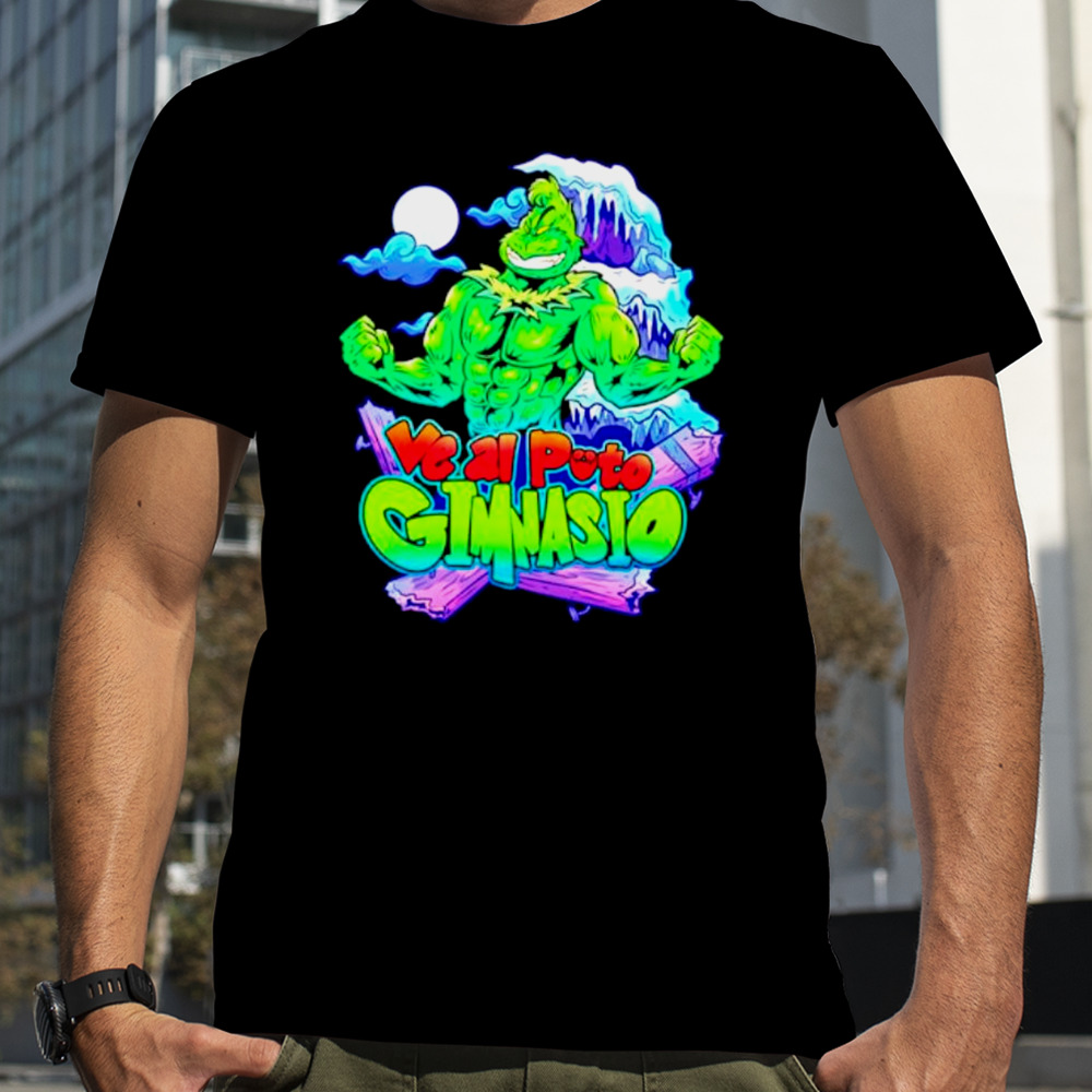 Ve Al Puto Gimnasio Grinch shirt