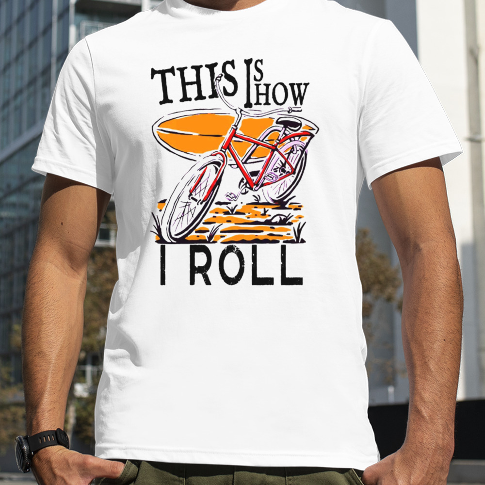 Vintage This Is How I Roll shirt