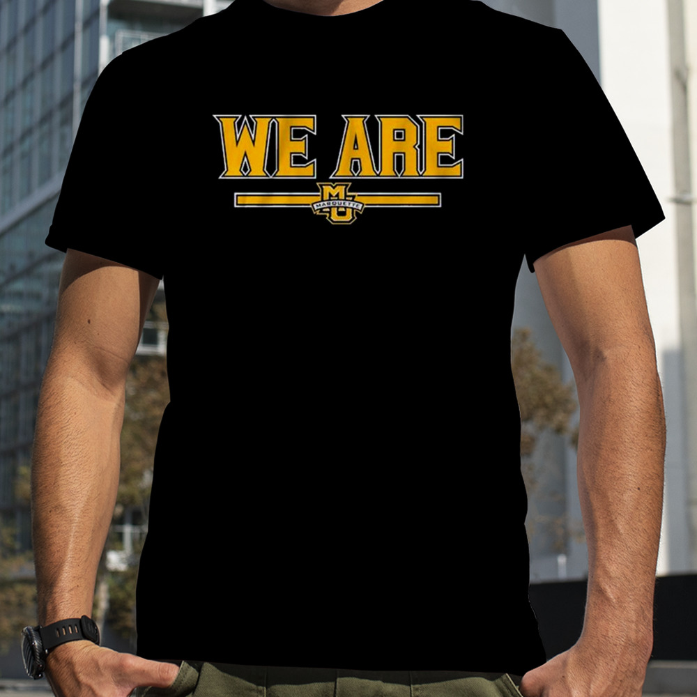 We Are Marquette Golden Eagles Basketball shirt