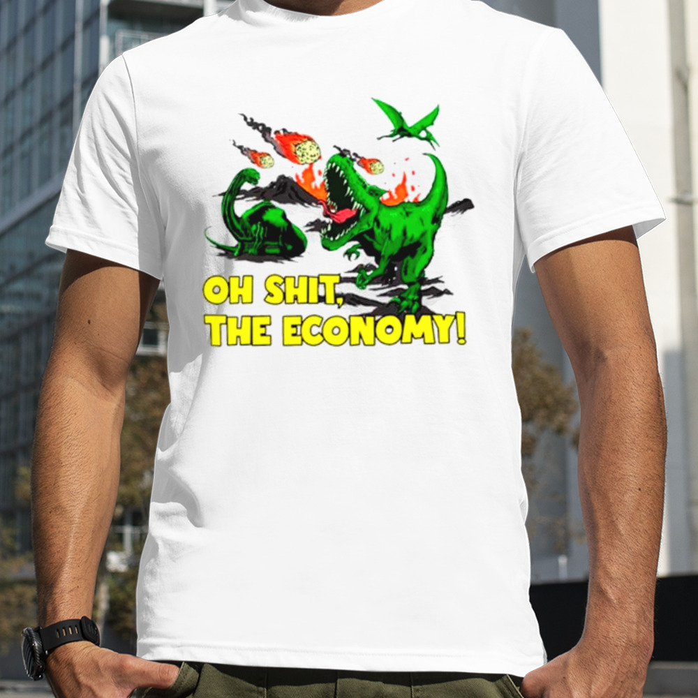 Dinosaur oh shit the economy shirt