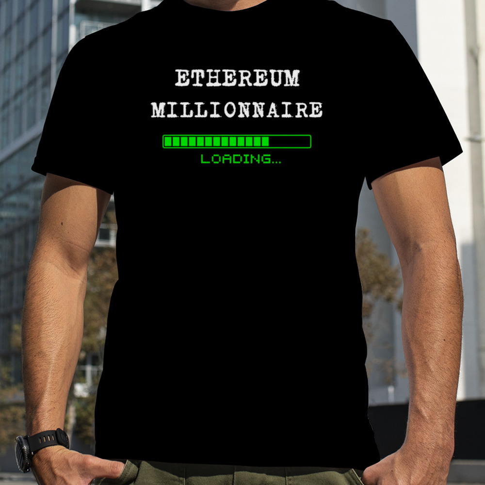 Ethereum Millionnaire Loading Crypto shirt