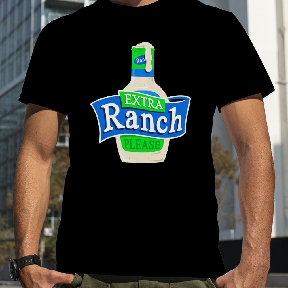 Extra Ranch Please shirt