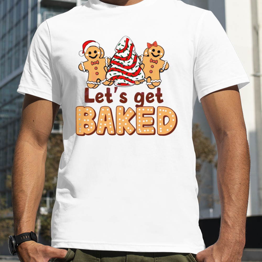 Gingerbread cookies let’s get baked shirt