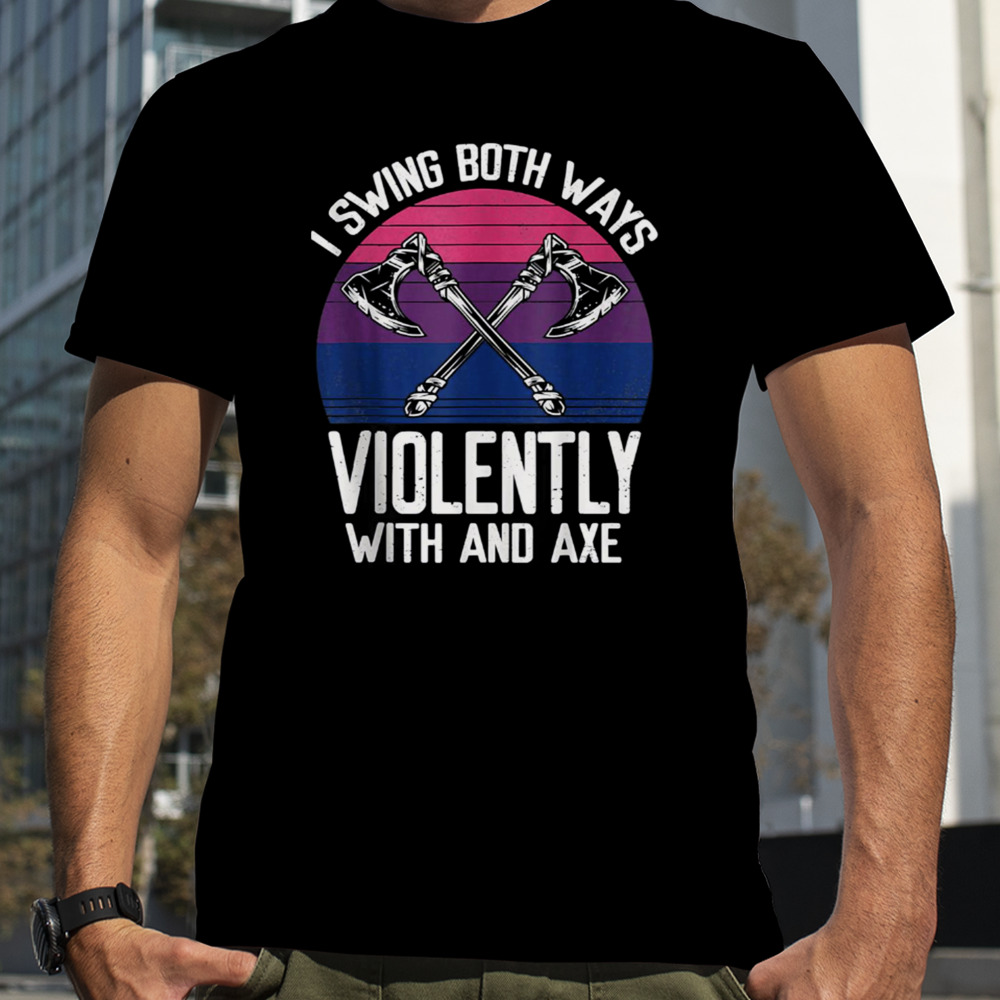 I Swing Both Ways Violently Axe Lgbt Pride shirt