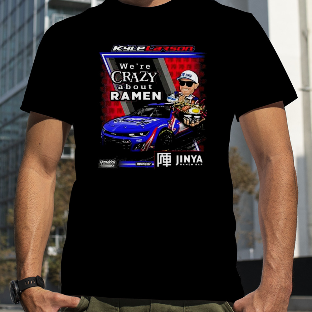 Kyle Larson #5 Jinya Ramen Bar We’re Crazy About Ramen Hendrick Motorsports T-shirt