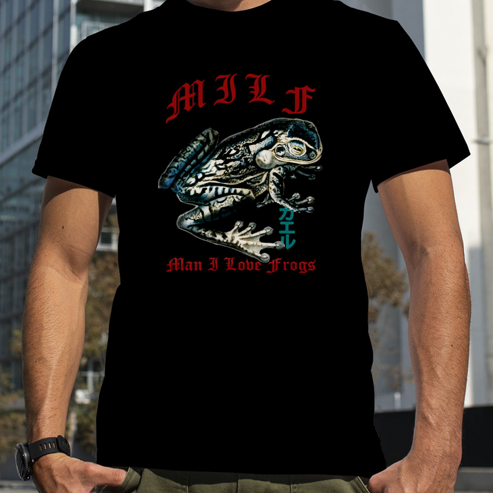 Man I Love Frogs Milf For Frog Lover Streetwear Looks shirt