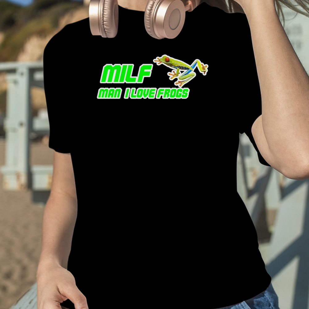 Milf Man I Love Frogs shirt