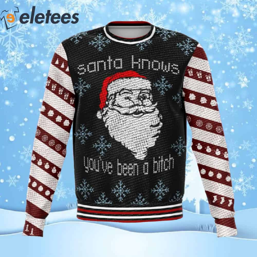 Santa Know You're Been A Bitch Ugly Christmas Sweater