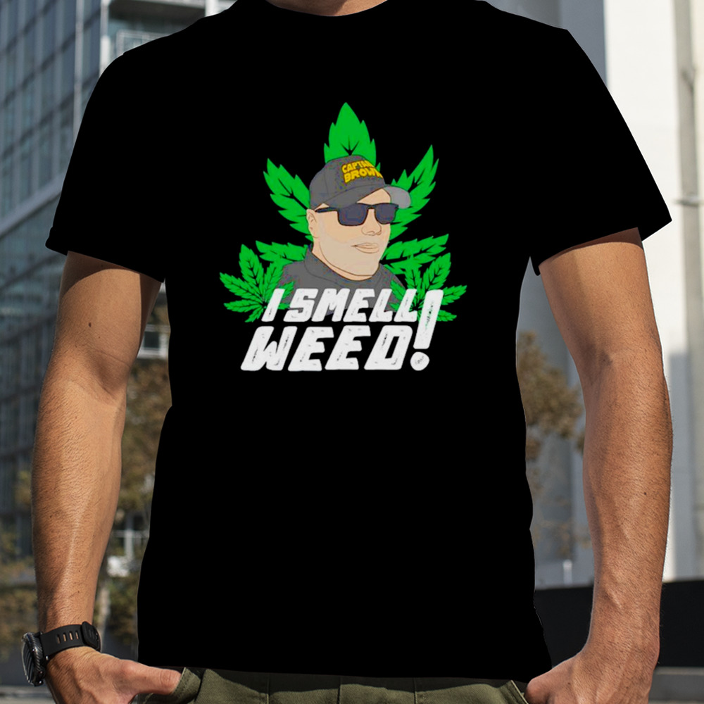 Captain Danny Brown I smell weed shirt