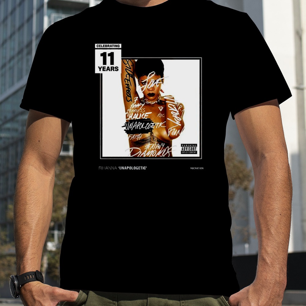 Celebrating 11 Years Of Unapologetic By Rihanna T-Shirt