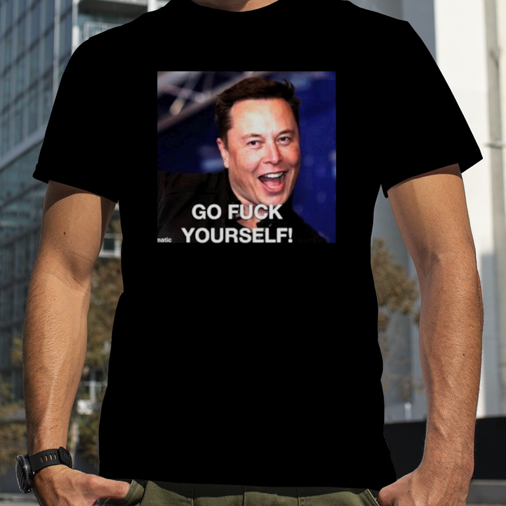 Elon Musk said go fuck yourself shirt