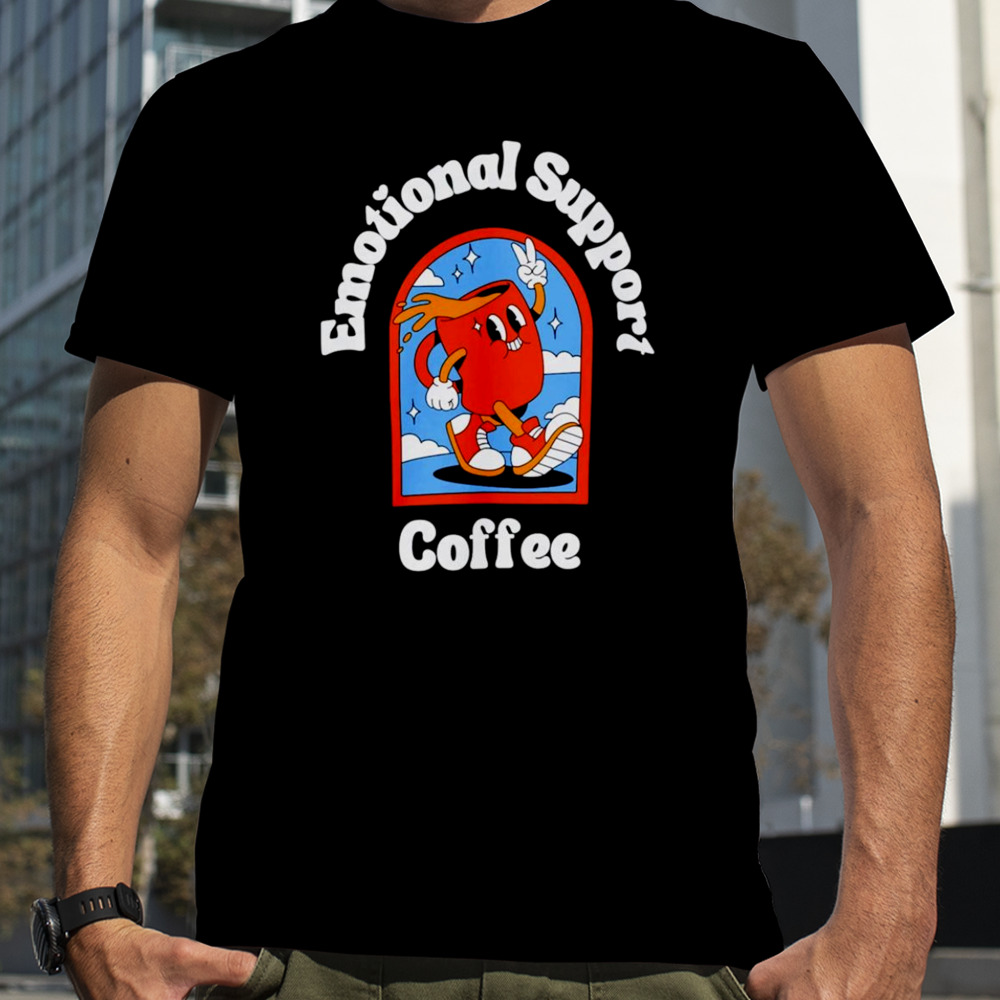 Emotional support coffee shirt