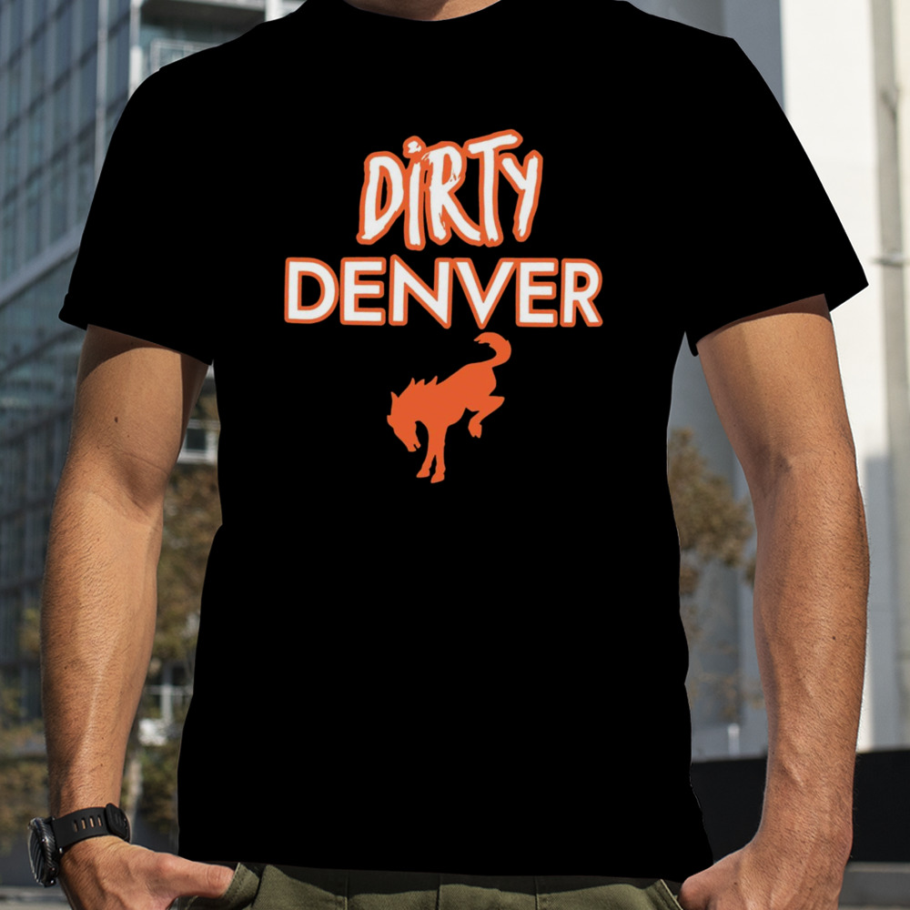 Funny Dirty Denver Broncos T-Shirt