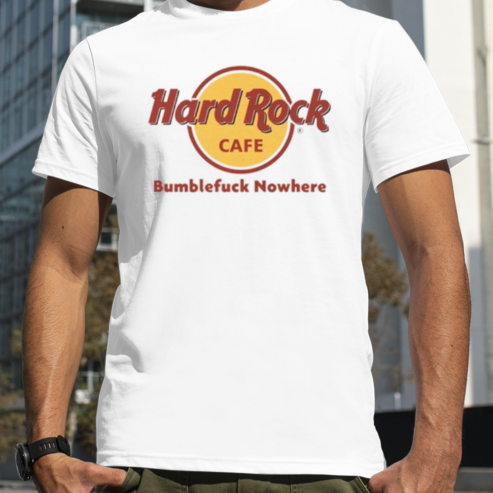 Hard Rock cafe bumblefuck nowhere shirt