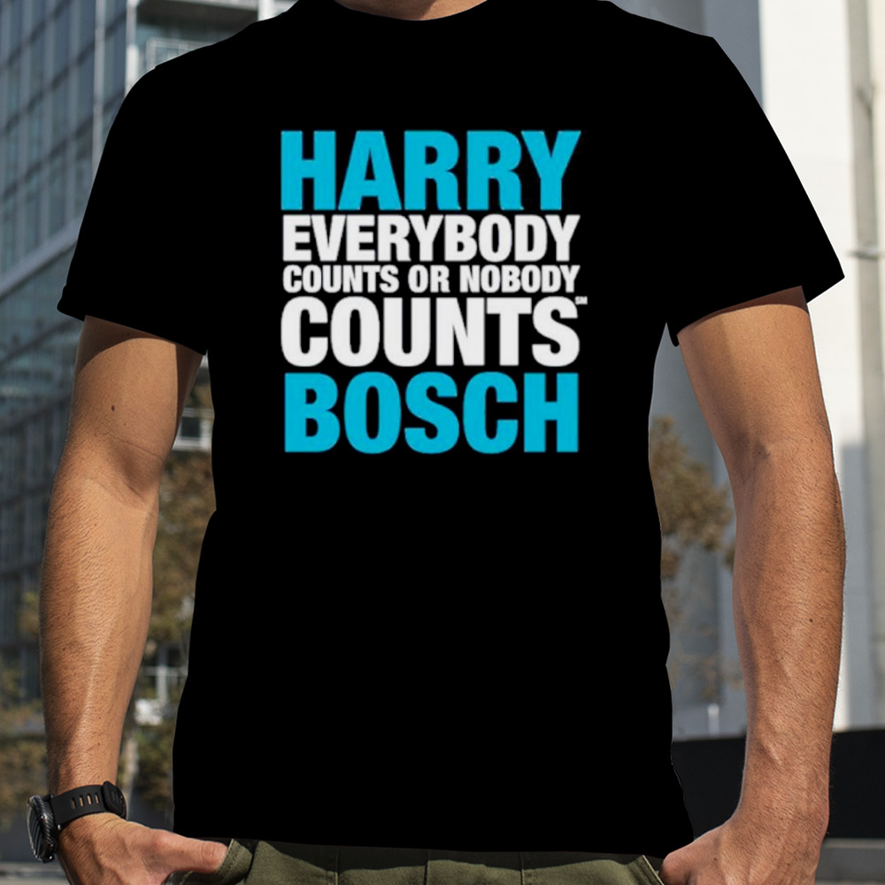 Harry everybody counts or nobody counts bosch shirt