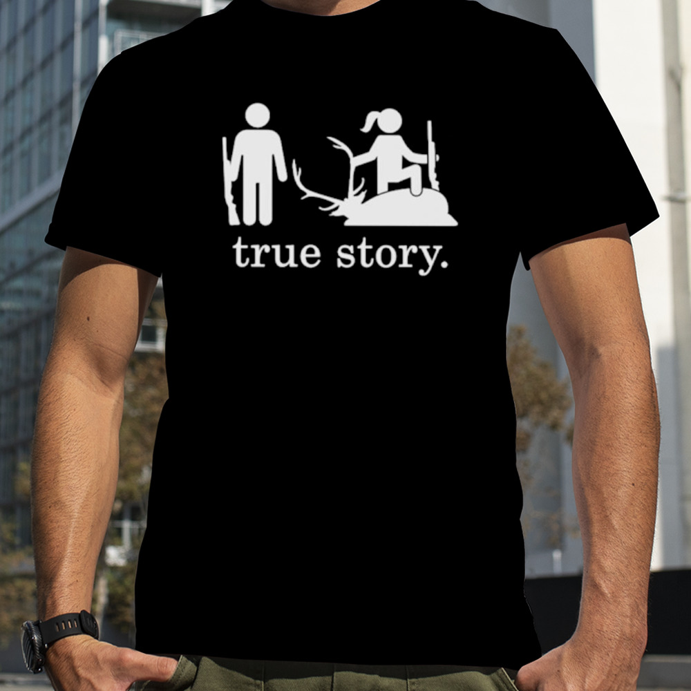 Hunting true story shirt