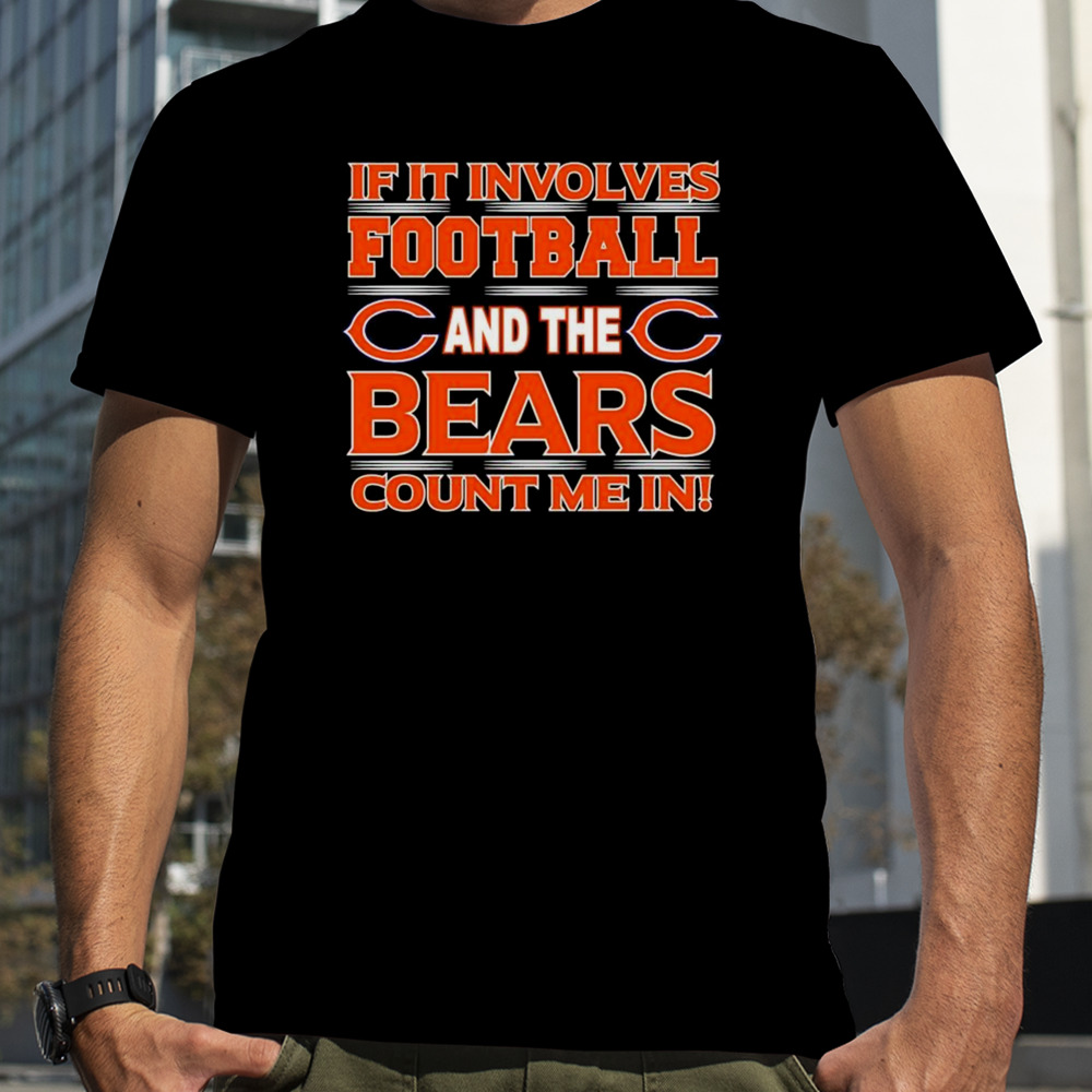 If It Involves Football And The Chicago Bears Count Me In T-shirt