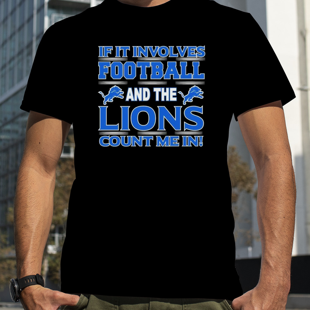 If It Involves Football And The Detroit Lions Count Me In T-shirt