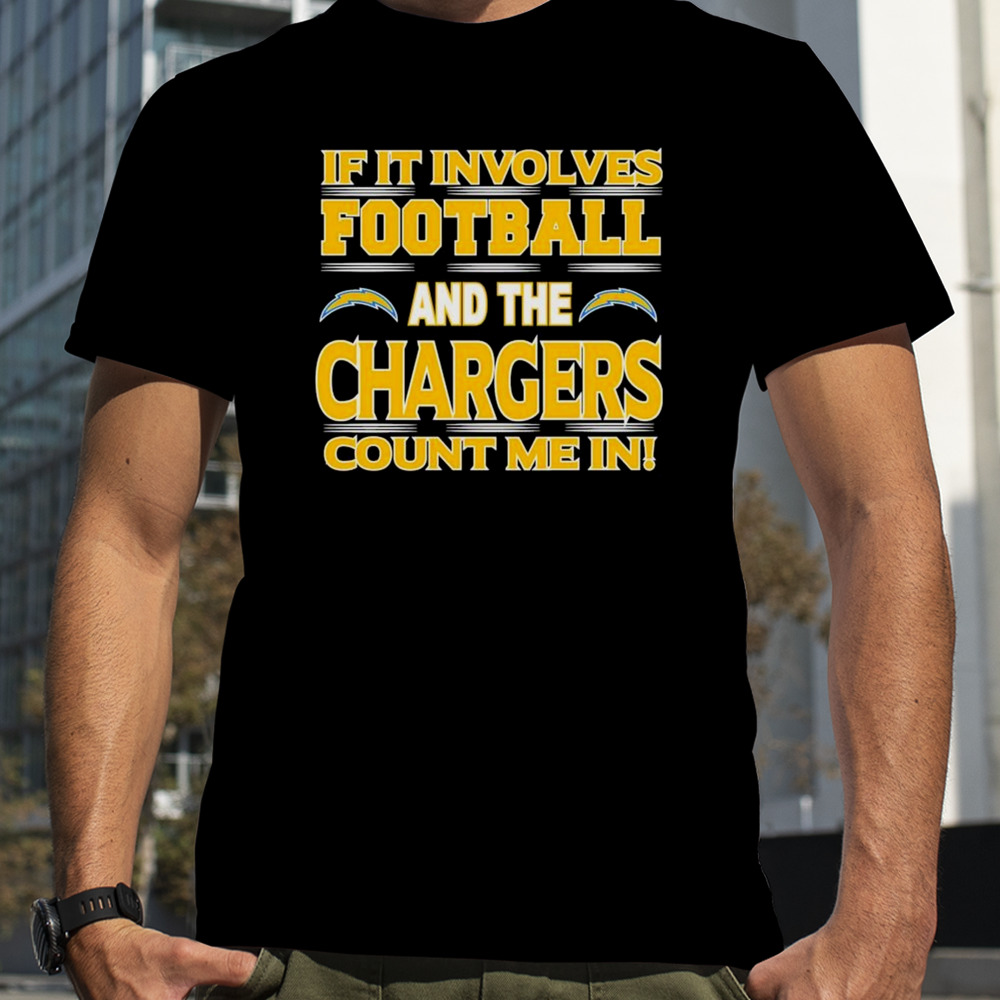 If It Involves Football And The Los Angeles Chargers Count Me In T-shirt