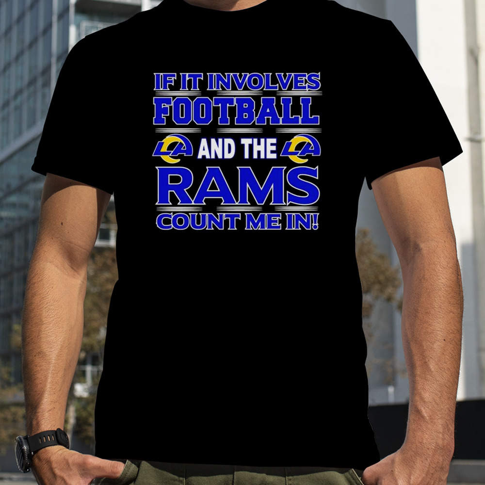 If It Involves Football And The Los Angeles Rams Count Me In T-shirt