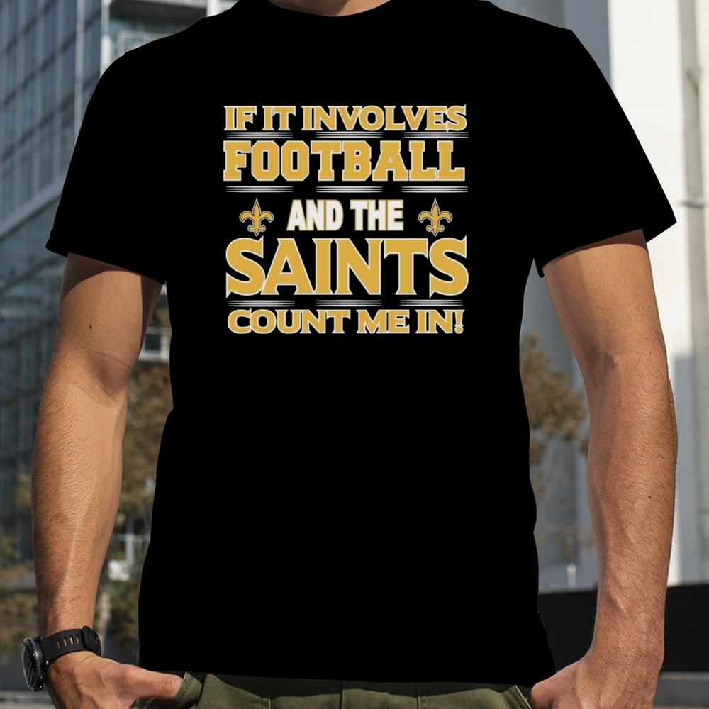 If It Involves Football And The New Orleans Giants Count Me In T-shirt