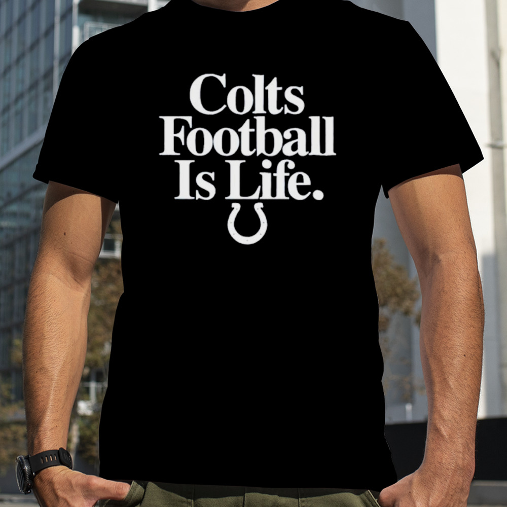 Indianapolis Colts football is life shirt