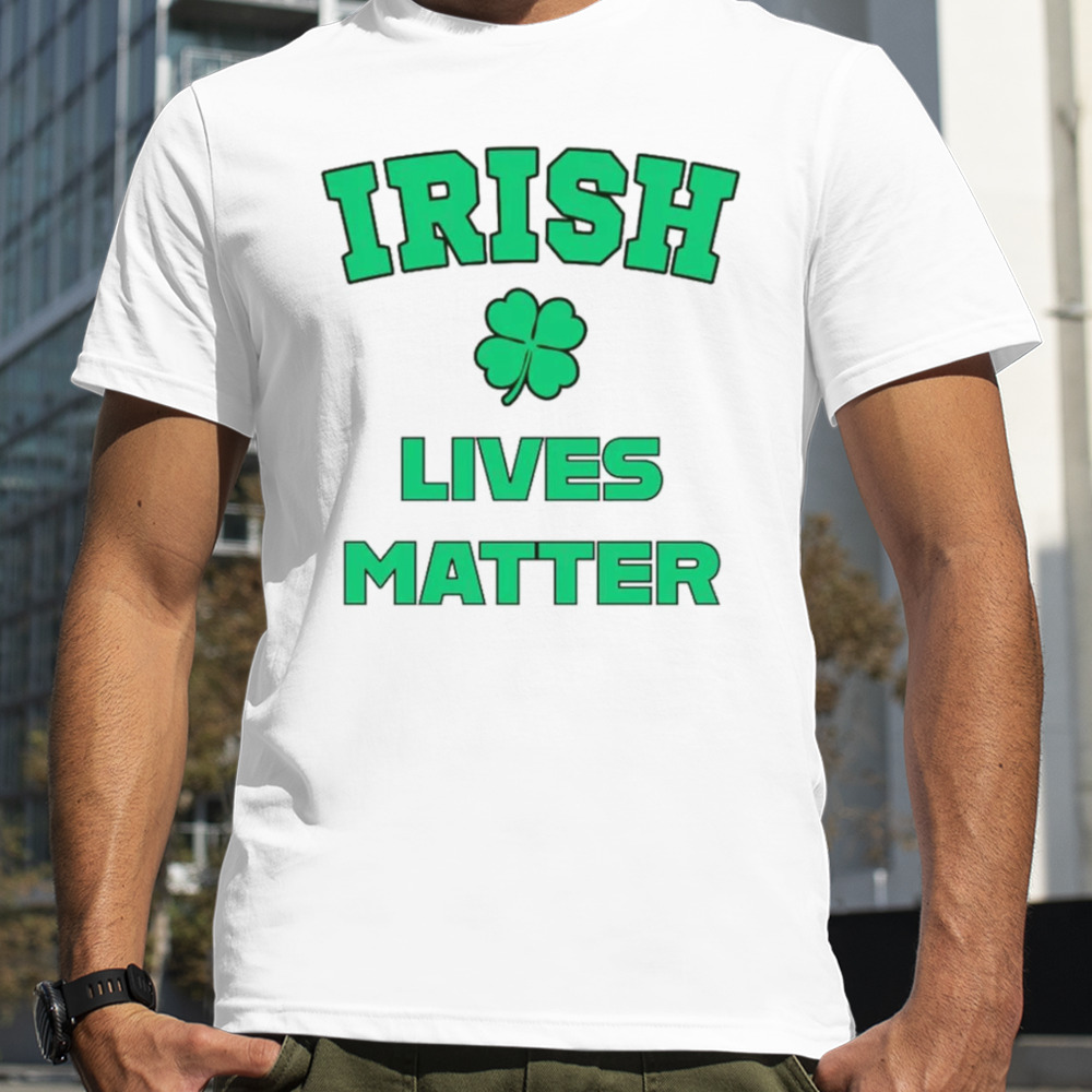 Irish lives matter shirt