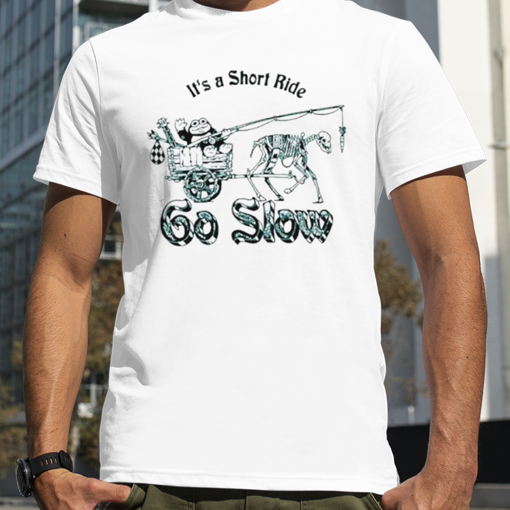 It’s a short ride go slow shirt