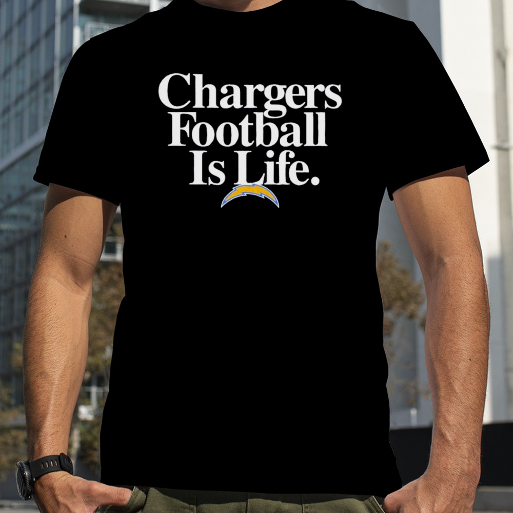 Los Angeles Chargers football is life shirt