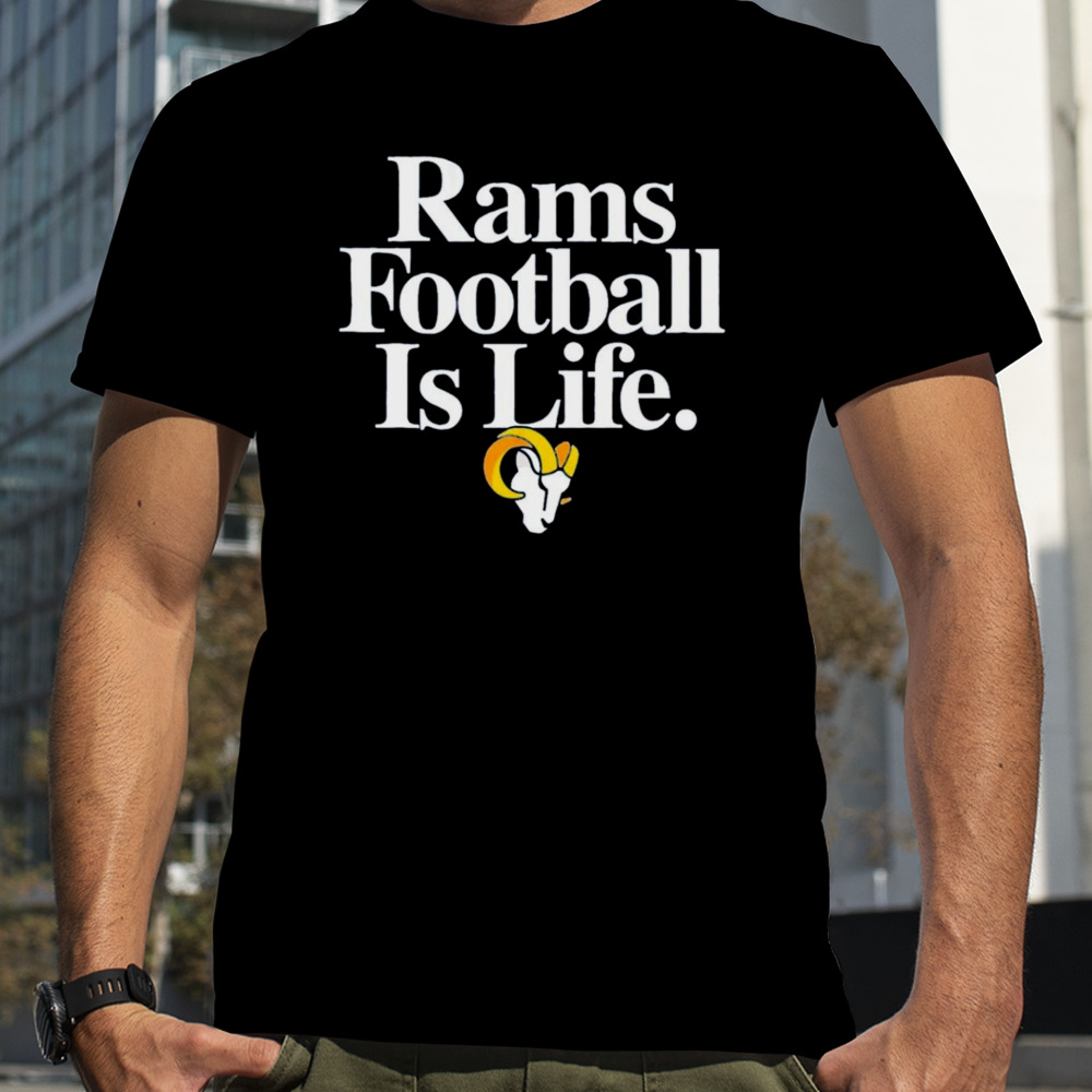 Los Angeles Rams football is life shirt