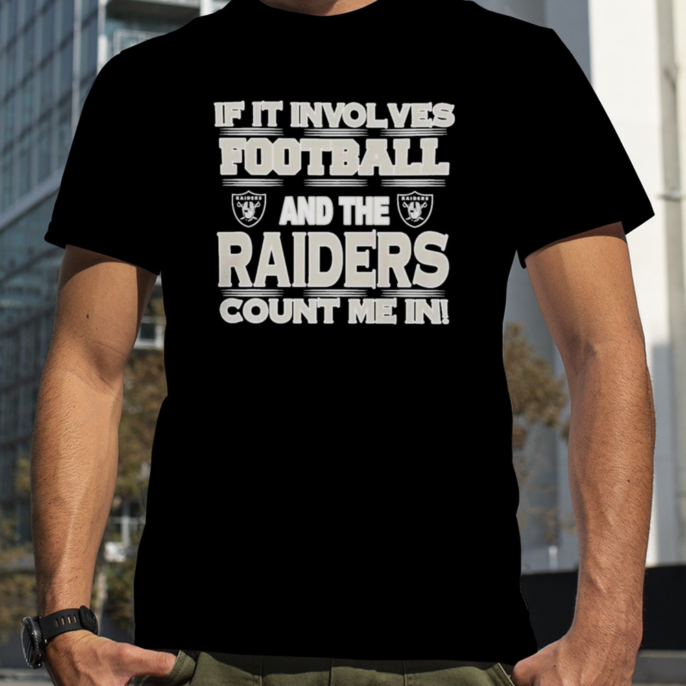 Nfl If It Involves Football And The Las Vegas Raiders Count Me In 2023 T-shirt