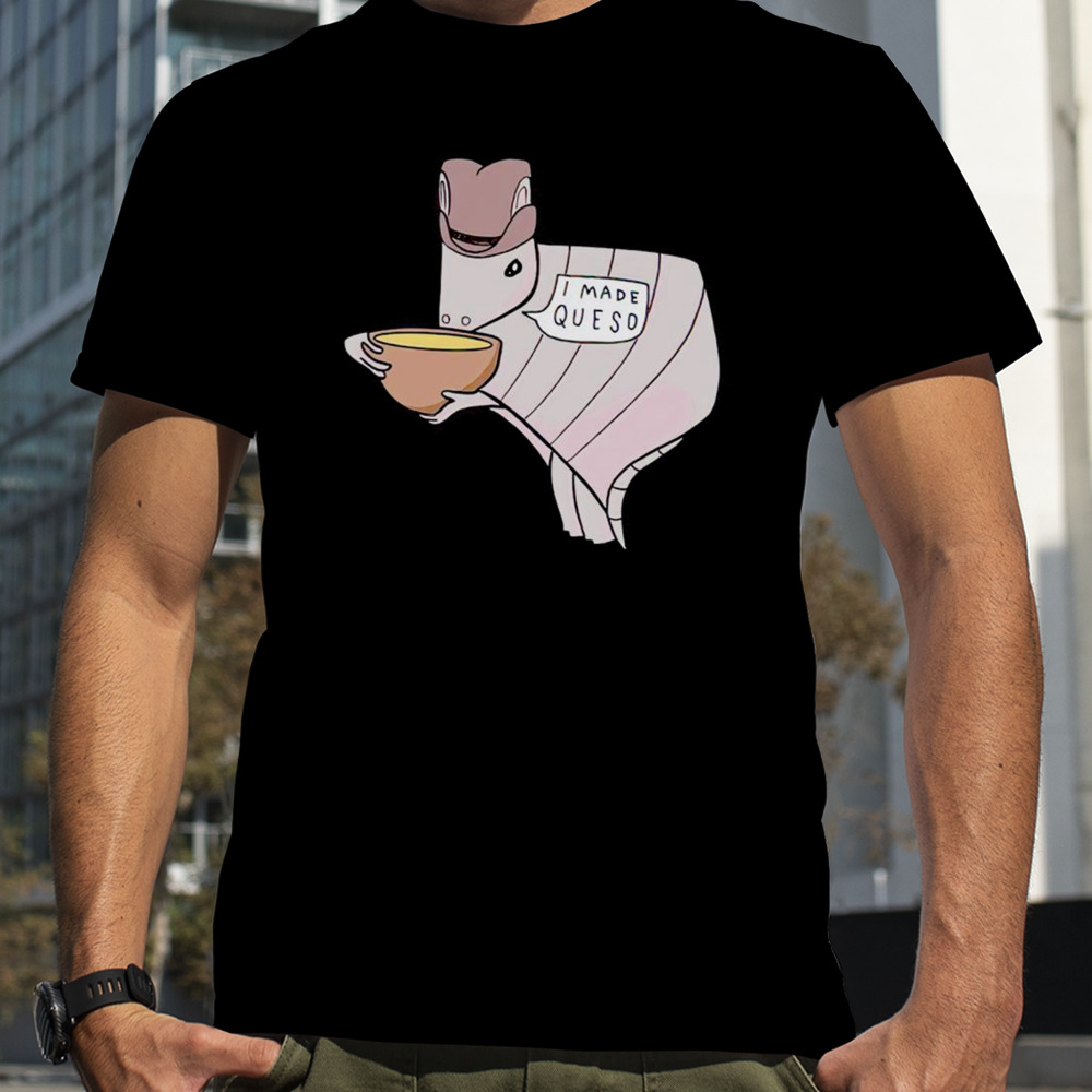 Quesodillo I made queso shirt