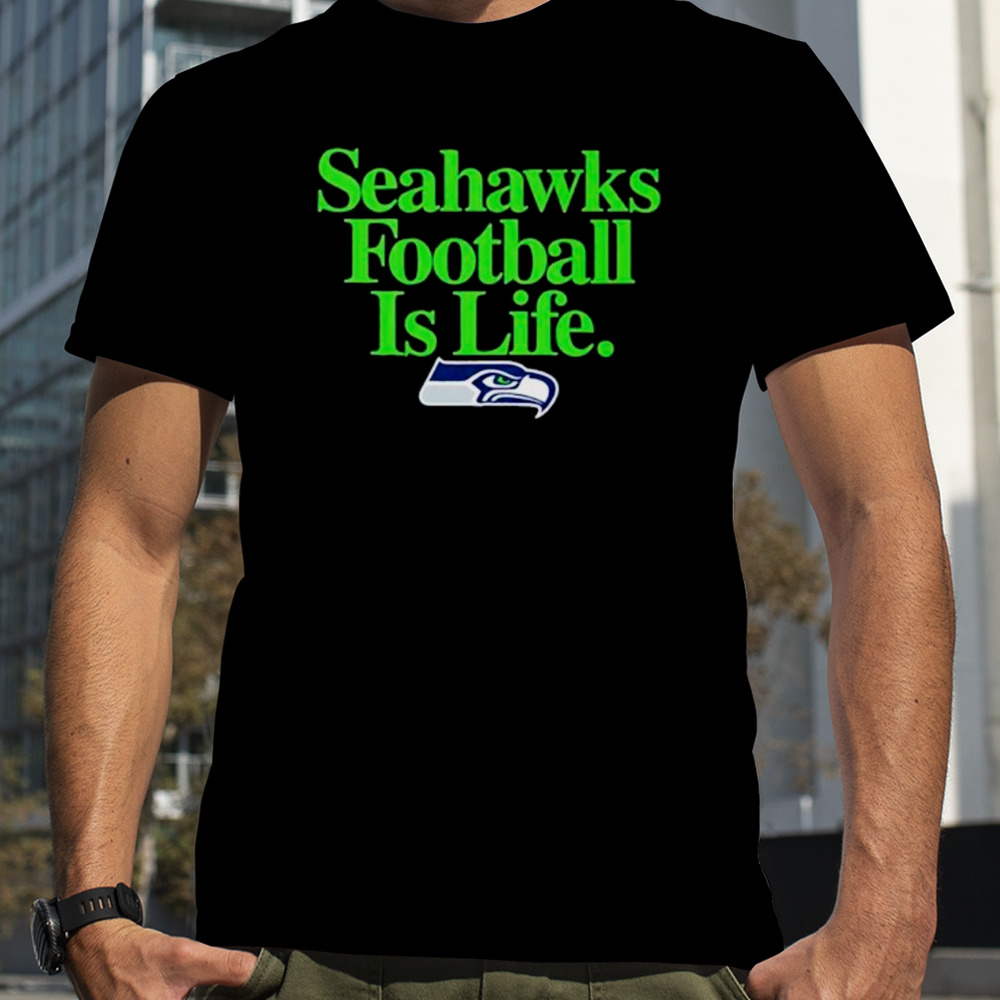 Seattle Seahawks football is life shirt