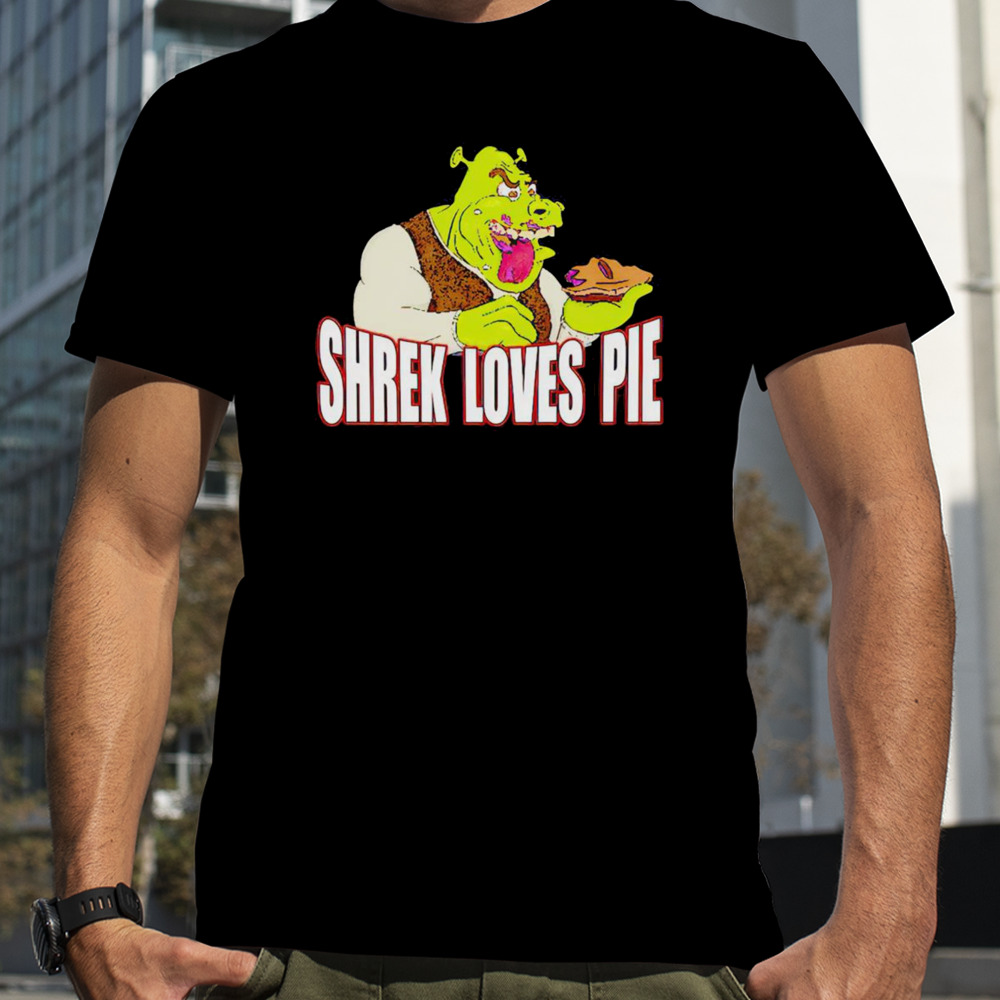 Shrek loves pie shirt