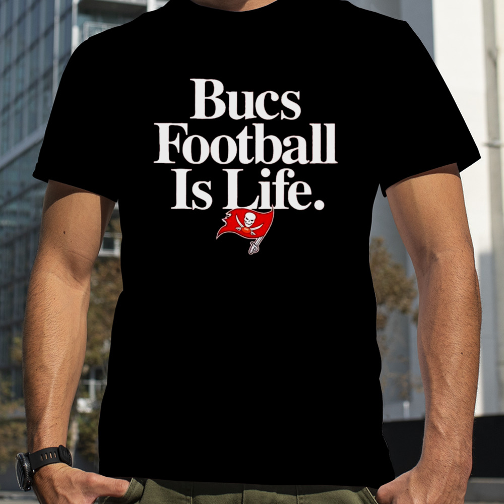 Tampa Bay Buccaneers football is life shirt